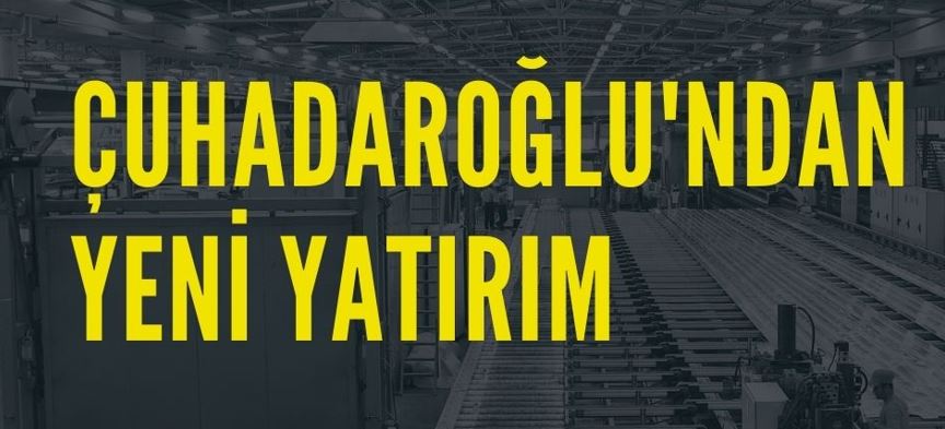 Çuhadaroğlu, Kırklareli’de Yeni Fabrika Kuruyor